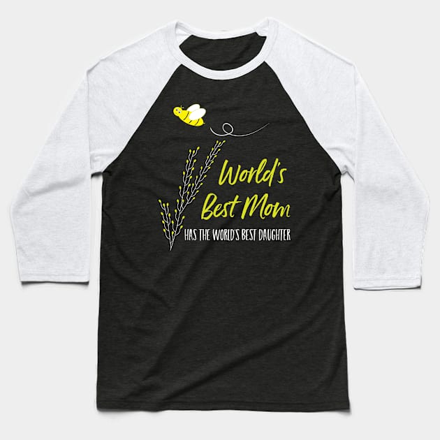 Mothers Day Worlds Best Mom from Daughter Baseball T-Shirt by whyitsme